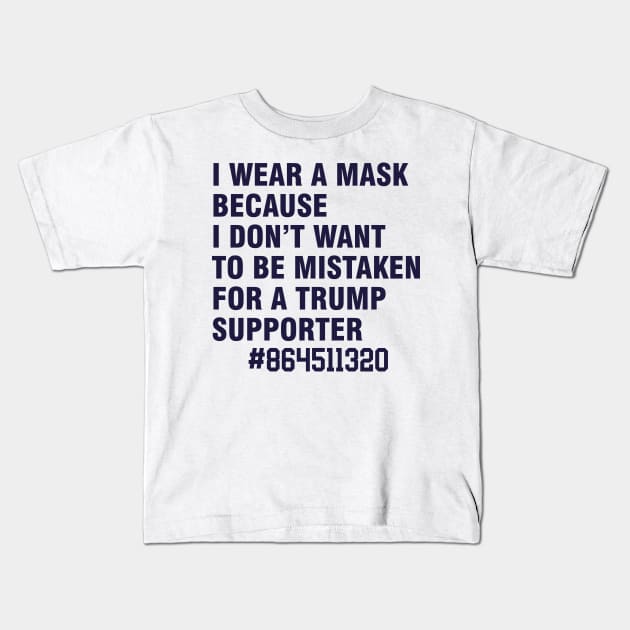 i wear a mask because i don't want to be mistaken for a trump supporter Kids T-Shirt by Magic Arts